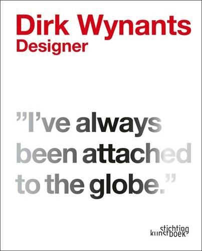 Dirk Wynants. Designer.: 'I've Always Been Attached to the Globe' (Hardback)