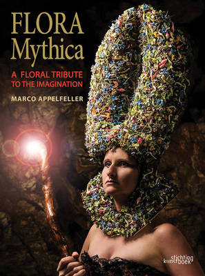 Flora Mythica: A Floral Tribute to the Imagination (Hardback)