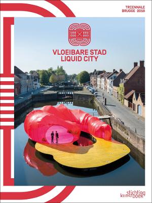 2018 Bruges Triennial: Liquid City (Hardback)