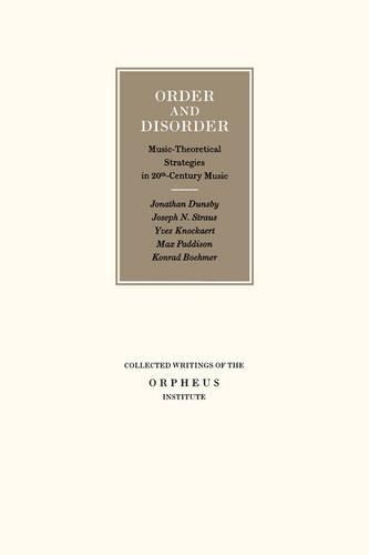 Order and Disorder: Music-Theoretical Strategies in 20th Century Music - Collected Writings of the Orpheus Institute (Paperback)