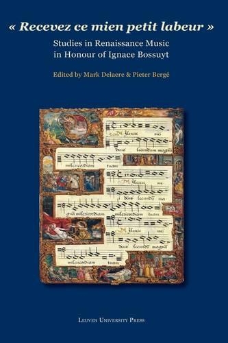 "Recevez ce mien petit labeur": Studies in Renaissance Music in Honour of Ignace Bossuyt (Hardback)