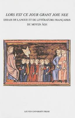 "Lors est ce jour grant joie nee": Essais de langue et de litterature francaises du moyen age - Mediaevalia Lovaniensia (Paperback)