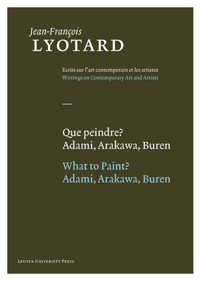 Que peindre?/What to Paint?: Adami, Arakawa, Buren - Jean-Francois Lyotard, Writings on Contemporary Art and Artists (Hardback)