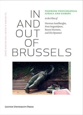 In and Out of Brussels: Figuring Postcolonial Africa and Europe in the Films of Herman Asselberghs, Sven Augustijnen, Renzo Martens, and Els Opsomer - Lieven Gevaert Series