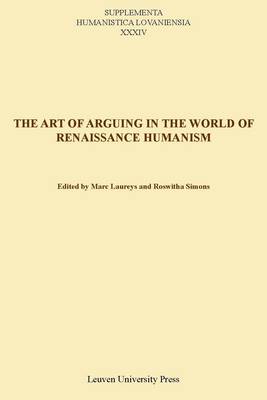 The Art of Arguing in the World of Renaissance Humanism - Supplementa Humanistica Lovaniensia (Paperback)