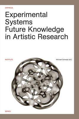Experimental Systems: Future Knowledge in Artistic Research - Orpheus Institute Series (Paperback)