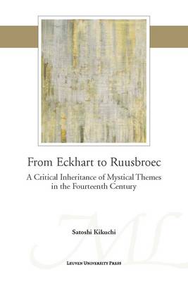 From Eckhart to Ruusbroec: A Critical Inheritance of Mystical Themes in the Fourteenth Century - Mediaevalia Lovaniensia (Paperback)
