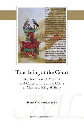 Translating at the Court: Bartholomew of Messina and Cultural Life at the Court of Manfred of Sicily - Mediaevalia Lovaniensia (Paperback)