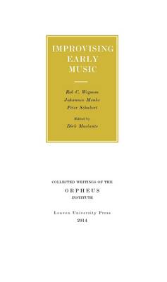 Improvising Early Music - Collected Writings of the Orpheus Institute (Paperback)