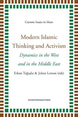 Modern Islamic Thinking and Activism: Dynamics in the West and in the Middle East - Current Issues in Islam (Paperback)