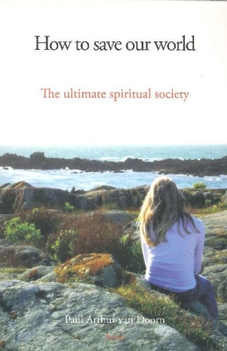 How to Save Our World: The Ultimate Spiritual Society (Paperback)