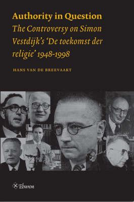 Authority in Question: The Controversy on Simon Vestdijk's 'De Toekomst Der Religie' 1948-1998 (Paperback)