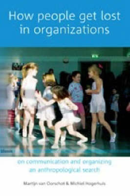 How People Get Lost in Organizations: On Communication and Organizing - An Anthropological Search (Paperback)