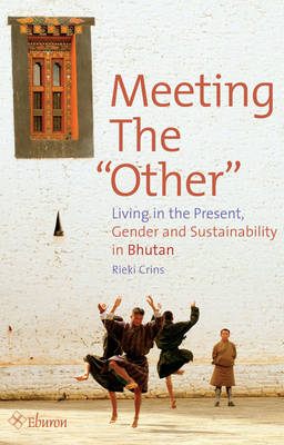 Meeting the "Other": Living in the Present, Gender and Sustainability in Bhutan (Paperback)