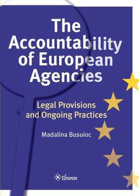 The Accountability of European Agencies: Legal Provisions and Ongoing Practices (Paperback)