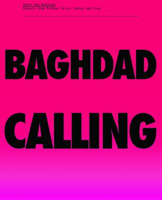 Geert van Kesteren: Baghdad Calling, Reports from Turkey, Syria, Jordan and Iraq (Paperback)
