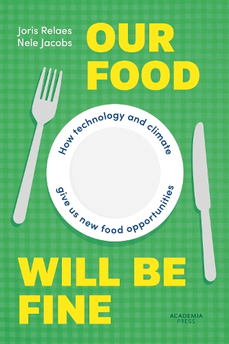 Our Food Will be Fine: How technology and climate give us new food opportunities - Academia Press (Paperback)