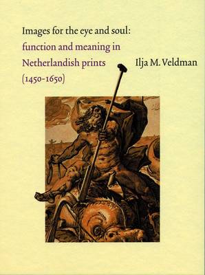 Images for the Eye and Soul: Function and Meaning in Netherlandish Prints (1450-1650) (Hardback)