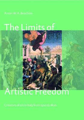 The Limits of Artistic Freedom: Criticism of Art in Italy from 1500 to 1800 (Paperback)