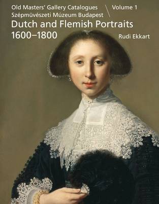 Dutch and Flemish Paintings 1600-1900: Portraits: Pt. I: Old Masters' Gallery Catalogues, Szepmuveszeti Muzeum Budapest (Hardback)