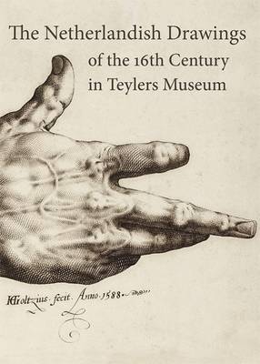 The Netherlandish Drawings of the 16th Century in the Teylers Museum (Hardback)