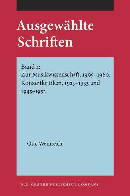 Ausgewahlte Schriften: Band 4: Zur Musikwissenschaft, 1909-1960. Konzertkritiken, 1923-1933 und 1945-1952 - Ausgewahlte Schriften (Paperback)