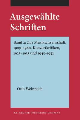 Ausgewahlte Schriften: Band 4: Zur Musikwissenschaft, 1909-1960. Konzertkritiken, 1923-1933 und 1945-1952 - Ausgewahlte Schriften (Hardback)