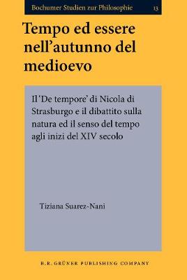 Tempo ed essere nell'autunno del medioevo: Il `De tempore' di Nicola di Strasburgo e il dibattito sulla natura ed il senso del tempo agli inizi del XIV secolo - Bochumer Studien zur Philosophie 13 (Hardback)