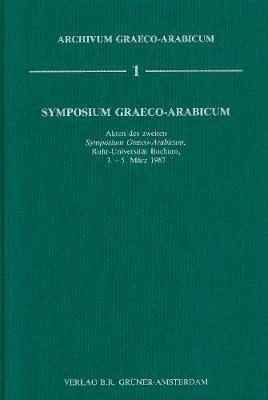 Symposium Graeco-Arabicum, II: Bochum 3.-5. Marz 1987. Mit einer Synopse des Symposium Graeco-Arabicum I - Archivum Graeco-Arabicum 1 (Hardback)