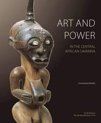 Art and Power in the Central African Savanna: Luba . Songye . Chokwe . Luluwa (Hardback)