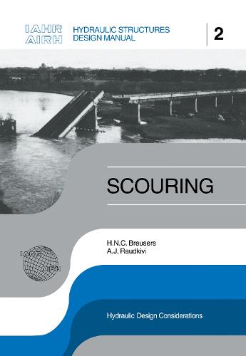 Scouring: Hydraulic Structures Design Manual Series, Vol. 2 - IAHR Design Manual 2 (Hardback)