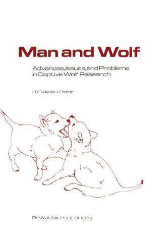 Man and Wolf: Advances, Issues, and Problems in Captive Wolf Research - Perspectives in Vertebrate Science 4 (Hardback)