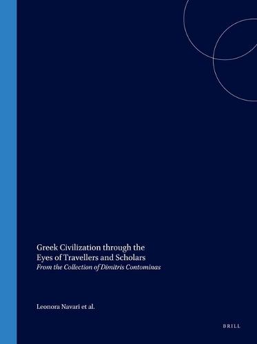 Greek Civilization through the Eyes of Travellers and Scholars: From the Collection of Dimitris Contominas (Hardback)