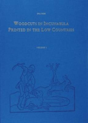 Woodcuts in Incunabula Printed in the Low Countries (4 Vols.) - Bibliotheca Bibliographica Neerlandica Series Maior 2 (Hardback)