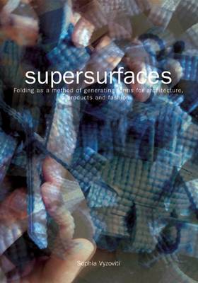 Supersurfaces: Folding as a Method of Generating Forms for Architecture, Products and Fashion (Paperback)