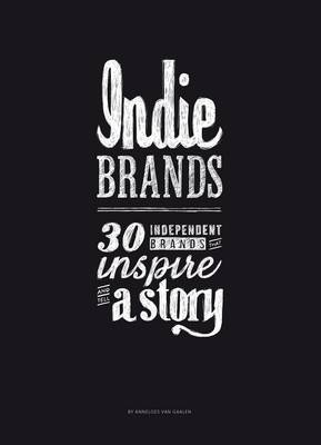 Indie Brands: 30 Independent Brands that Inspire and Tell a Story (Hardback)