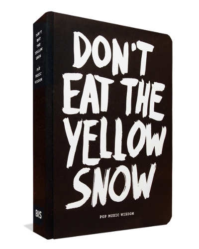 Don't Eat the Yellow Snow: Pop Music Wisdom (Paperback)