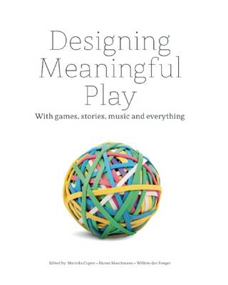 Designing Meaningful Play: With Games, Stories, Music and Everything (Hardback)