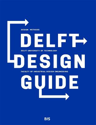 Delft Design Guide: Design Methods - Delft University of Technology - Faculty of Industrial Design Engineering (Paperback)