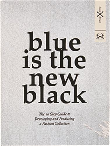 Blue is the New Black: The 10 Step Guide to Developing and Producing a Fashion Collection (Paperback)