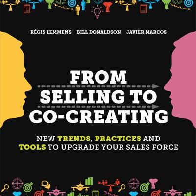 From Selling to Co-Creating:New trends, Practices and Tools to Up: "New trends, Practices and Tools to Upgrade Your Sales Force" (Paperback)