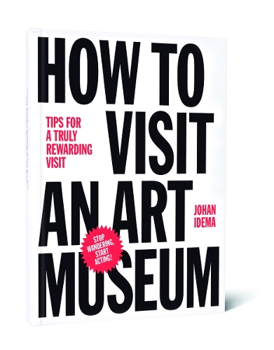 How to Visit an Art Museum: Tips for a Truly Rewarding Visit (Hardback)