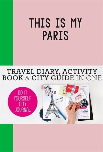 This is my Paris: Travel Diary, Activity Book & City Guide In One (Paperback)
