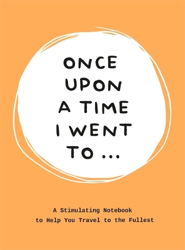 Once Upon a Time I Went To...: A Stimulating Notebook to Help You Travel to the Fullest (Paperback)