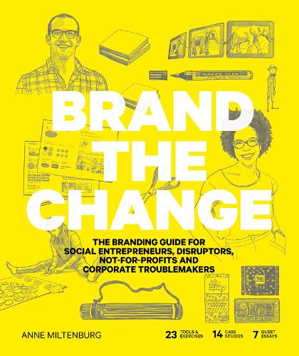 Brand the Change: The Branding Guide for social entrepreneurs, disruptors, not-for-profits and corporate troublemakers (Paperback)