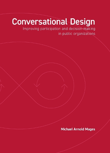 Conversational Design: Improving participation and decision-making in public organizations (Paperback)