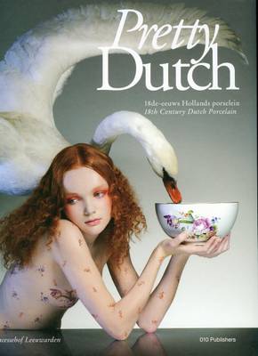 Pretty Dutch: 18th Century Dutch Porcelain (Hardback)