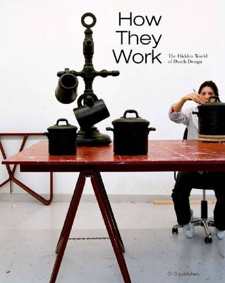 How They Work: The Hidden World of Dutch Design (Hardback)