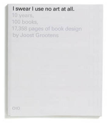 I Swear I Use No Art at All - 10 Years, 100 Books, 17358 Pages of Book (Paperback)