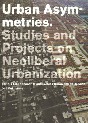 Urban Asymetries: Studies and Projects on Neoliberal Urbanisation (Paperback)